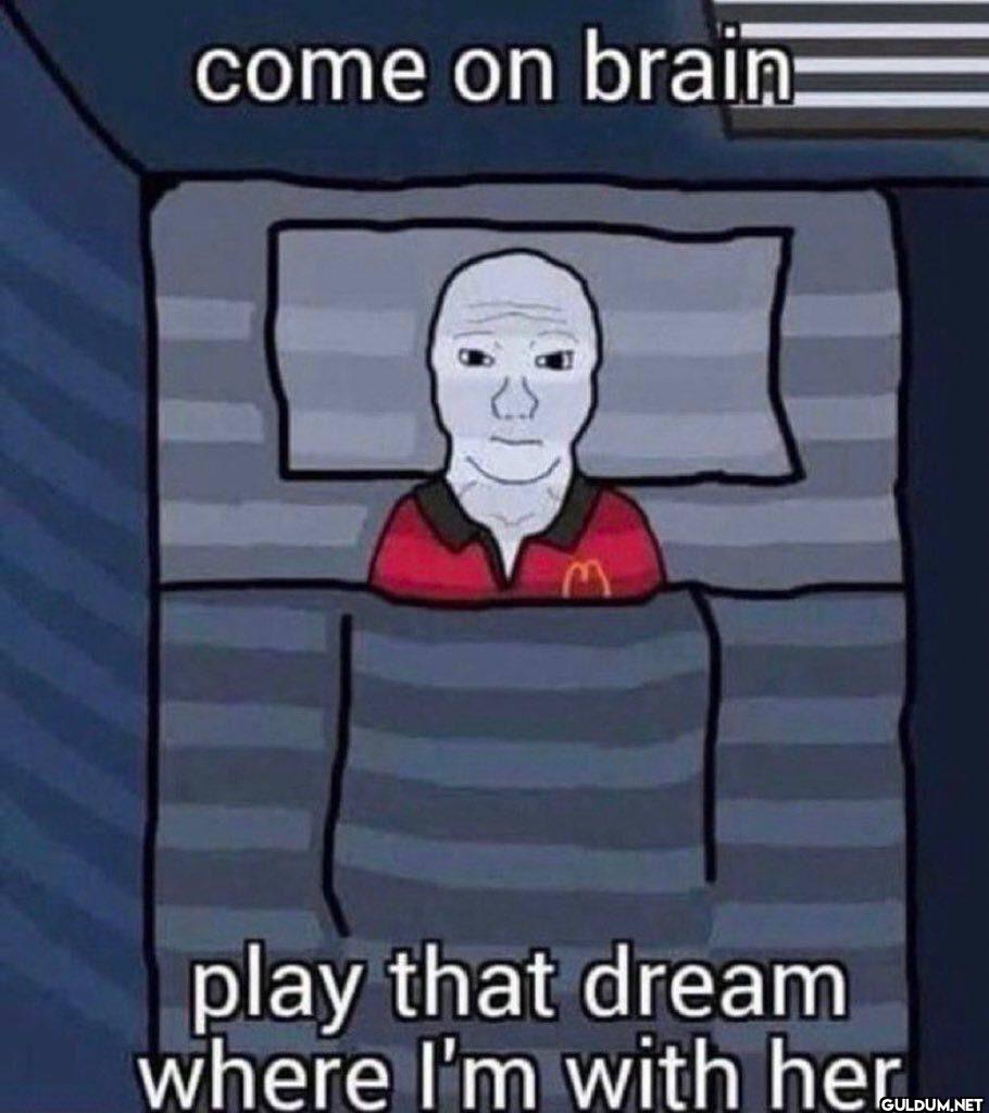 come on brain: play that...
