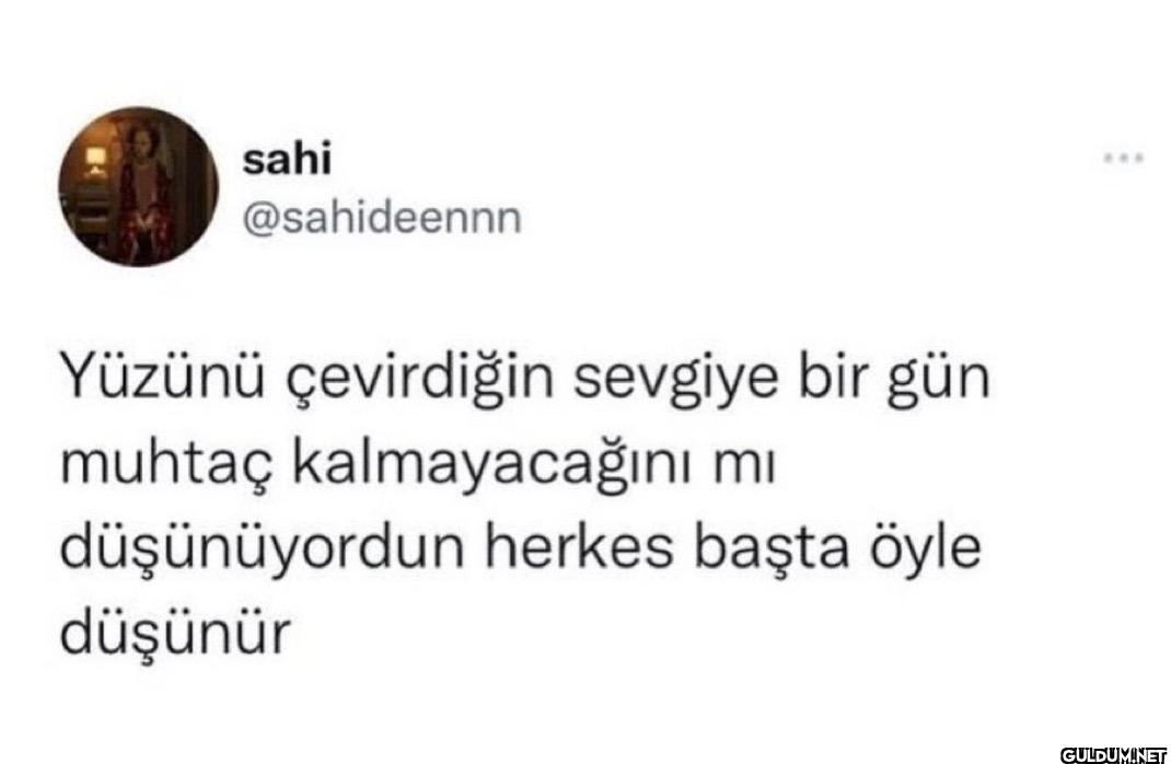 Yüzünü çevirdiğin sevgiye...