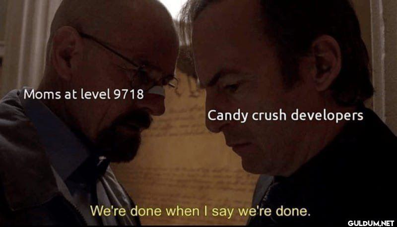 Moms at level 9718 Candy...
