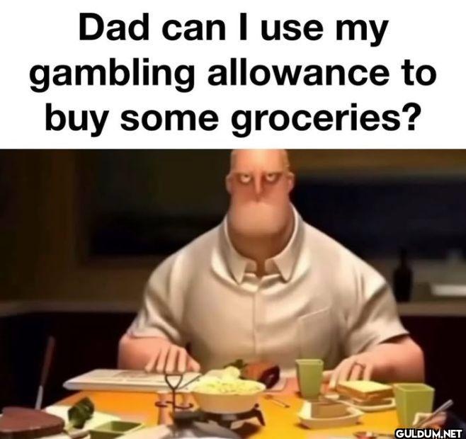 Dad can I use my gambling...