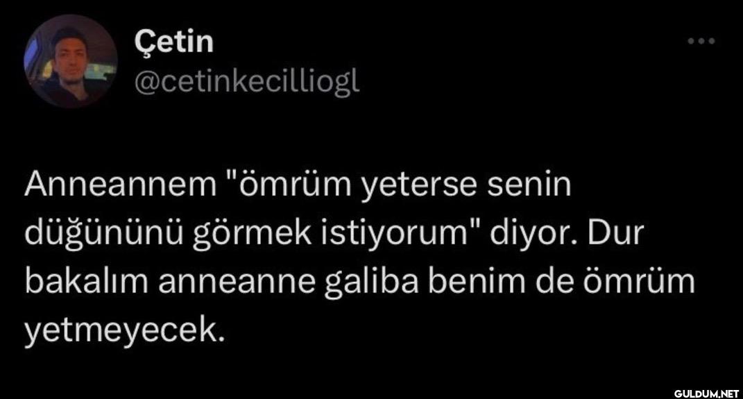 Anneannem "ömrüm yeterse...