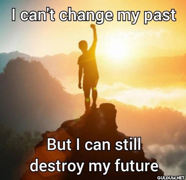 I can't change my past But...