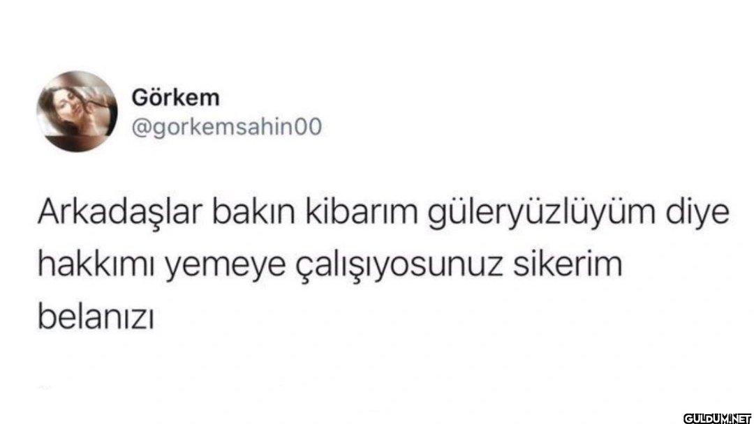 Arkadaşlar bakın kibarım...