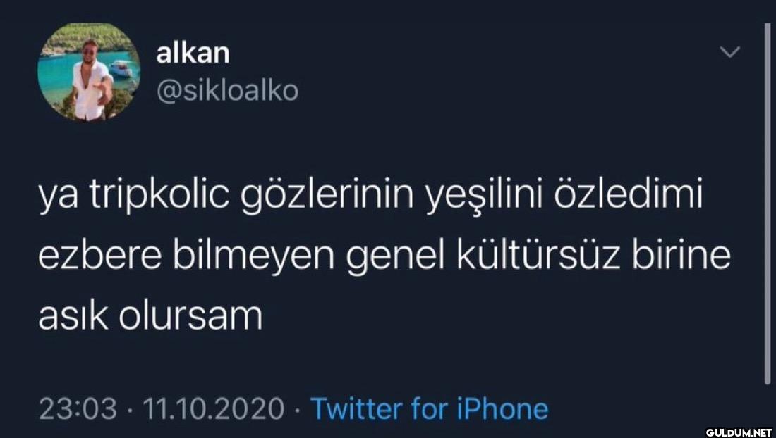 ya tripkolic gözlerinin...