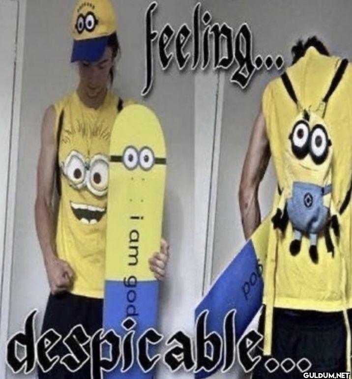 feeling... i am god despicable...