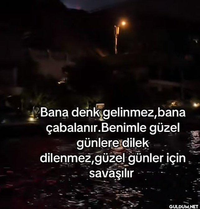 Bana denk gelinmez,bana...