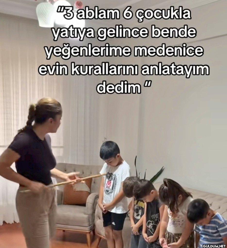 "3 ablam 6 çocukla yatıya...
