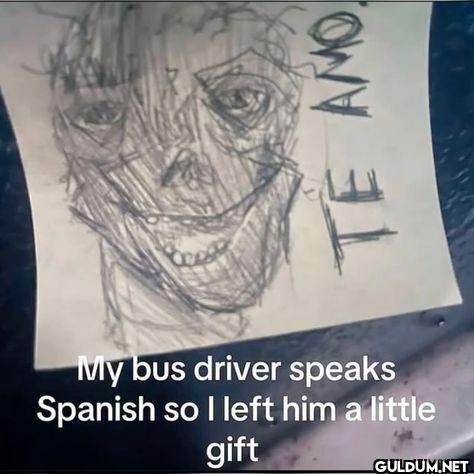 TE AMO My bus driver...