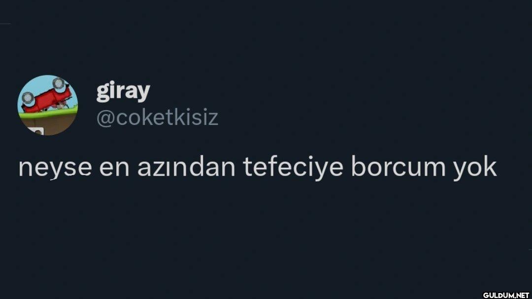 neyse en azından tefeciye...
