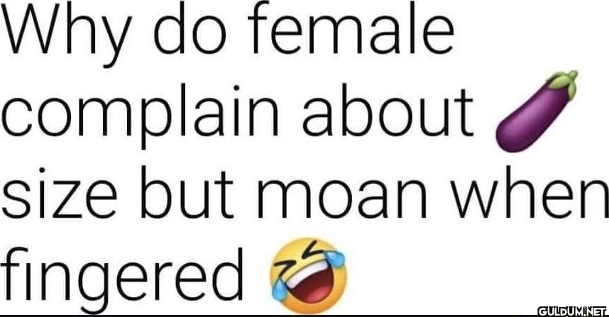 Why do female complain...