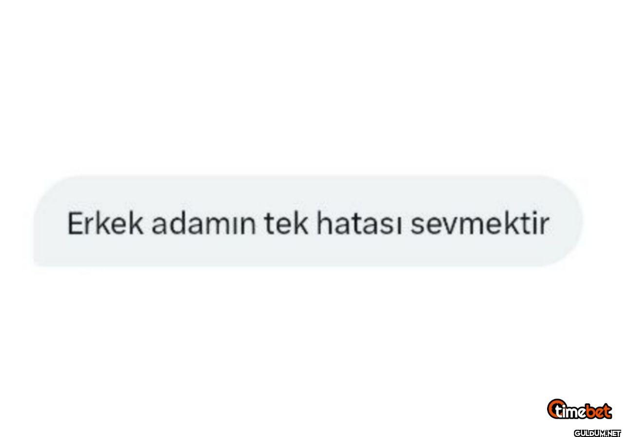 Erkek adamın tek hatası...