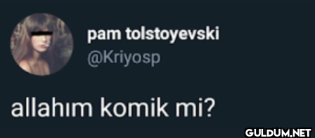 allahım komik mi?