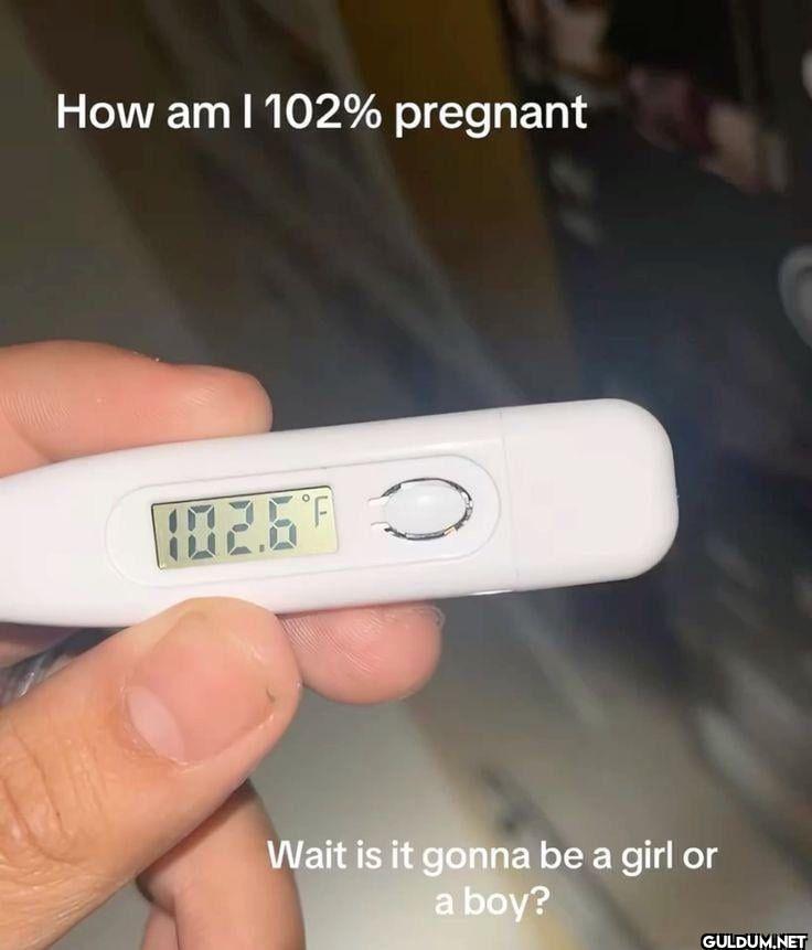 How am I 102% pregnant...