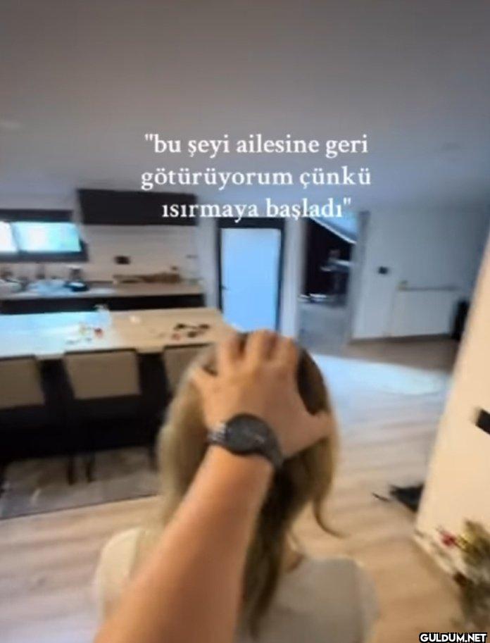 "bu şeyi ailesine geri...