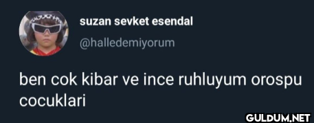 ben cok kibar ve ince...