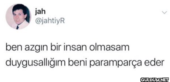 ben azgın bir insan...