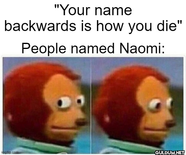"Your name backwards is...