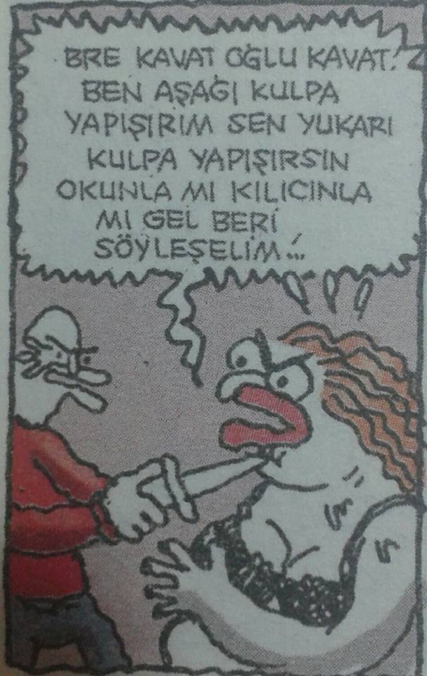 - Bre kavat oğlu...