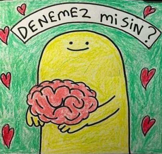 Denemez misin? 
Beyin