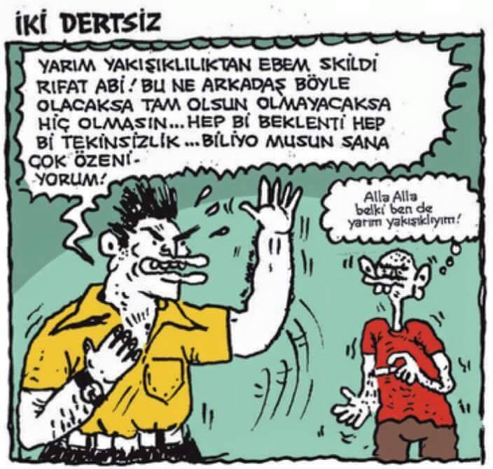 - yarım yakışıklılıktan...