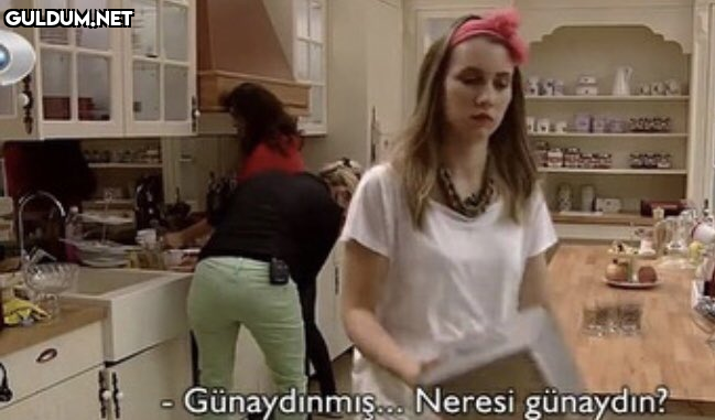 -Günaydınmış... Neresi günaydın?