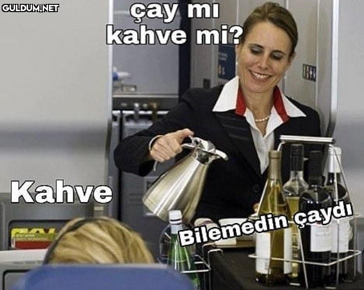 çay mi kahve mi? Kahve...