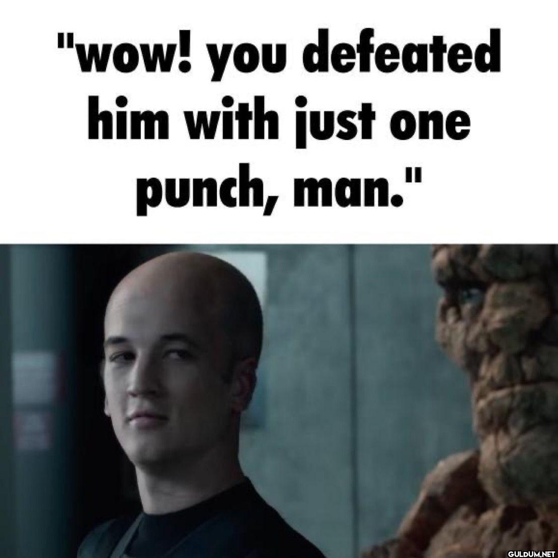 "wow! you defeated him...