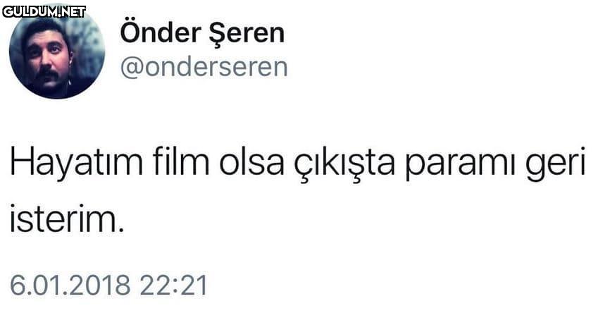 hayatım film olsa gitmem...