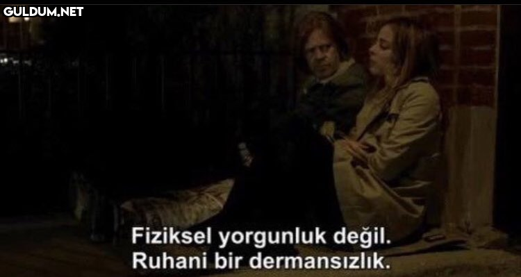 Fiziksel yorgunluk değil....