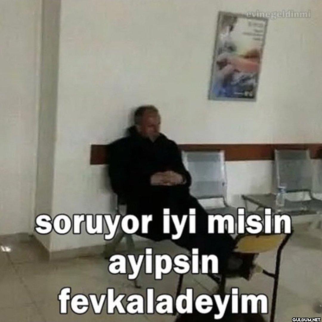evine geldinmi soruyor iyi...