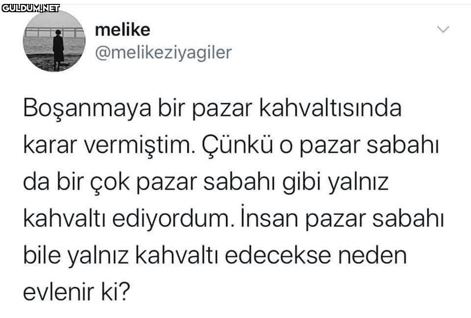 o kadar haklısın ki melike...