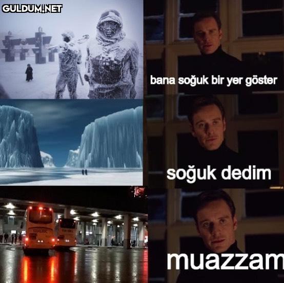 bana soğuk bir yer göster...