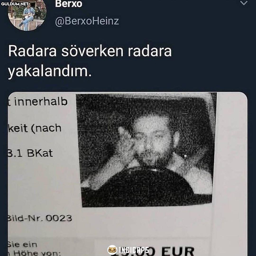 Radara sövüyorum suratı...
