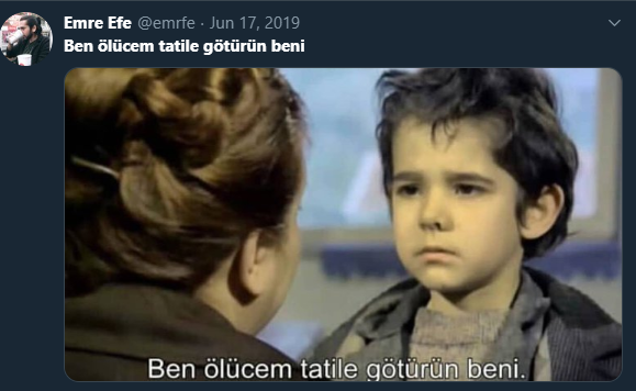 ben ölücem tatile götürün beni