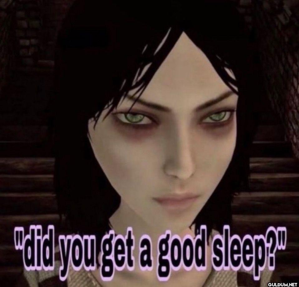did you get a good sleep?