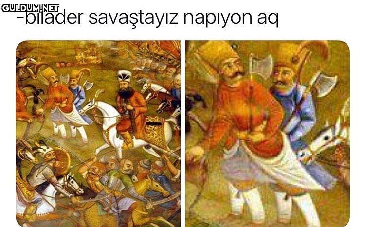 -bilader savaştayız napıyon aq