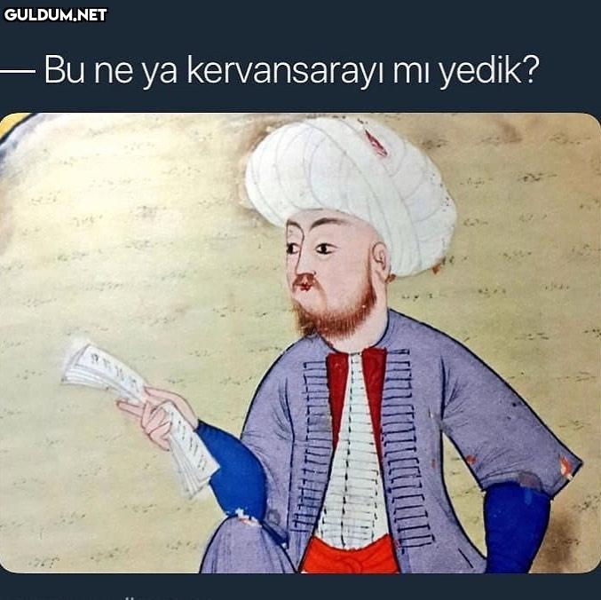 Bu ne ya kervansarayı mı yedik?