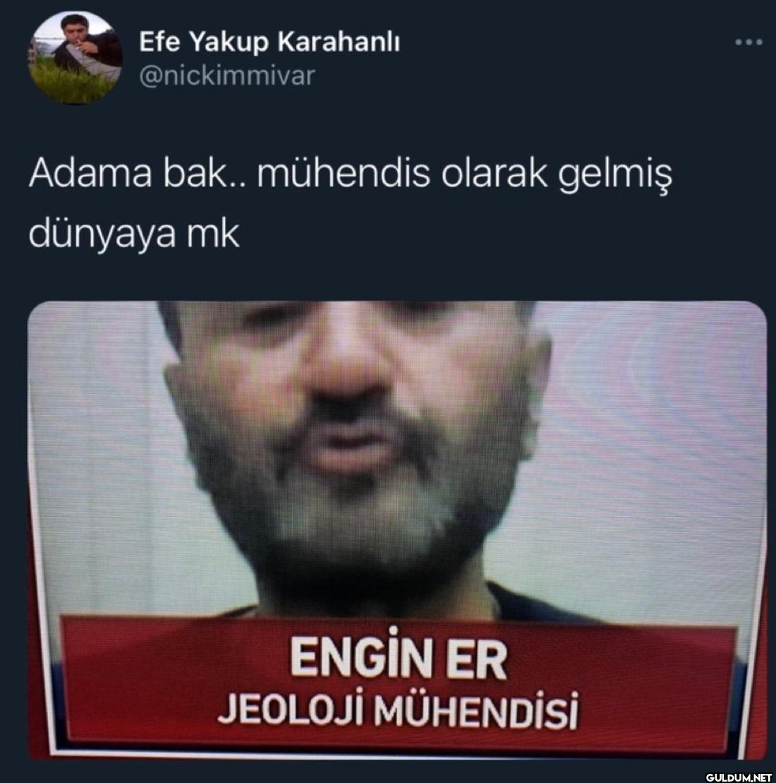 Adama bak.. mühendis...
