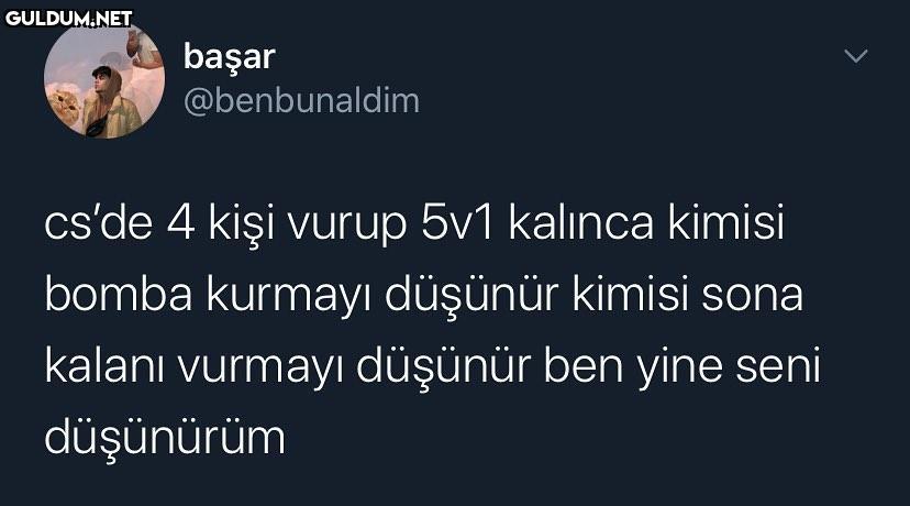 başar @benbunaldim cs'de 4...