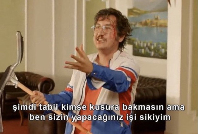 Şimdi tabi kimse kusura...