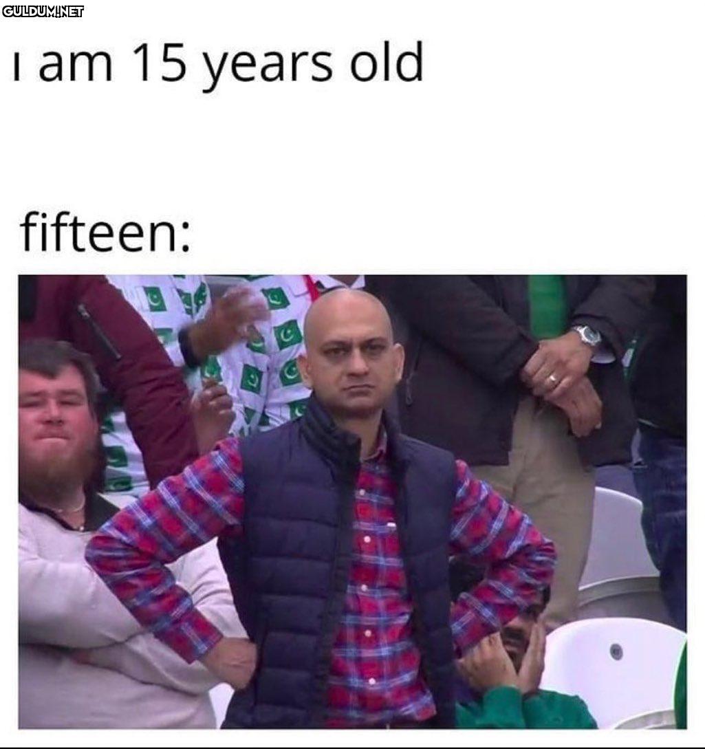 onbeş yıırs old i am 15...