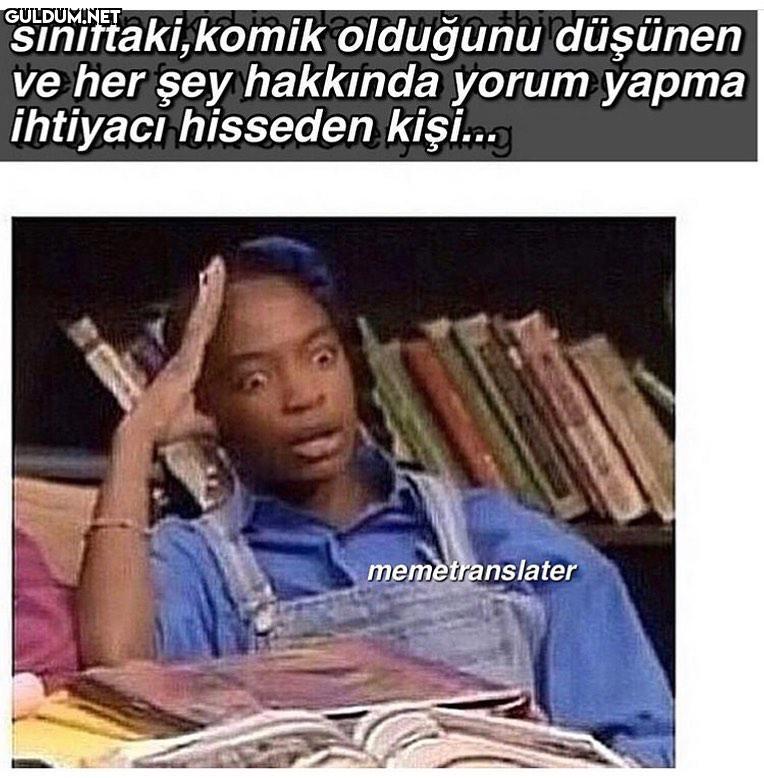 sinıftaki, komik olduğunu...