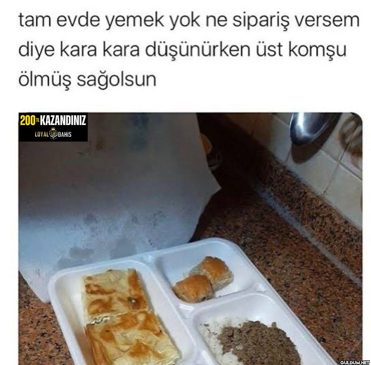 tam evde yemek yok ne...