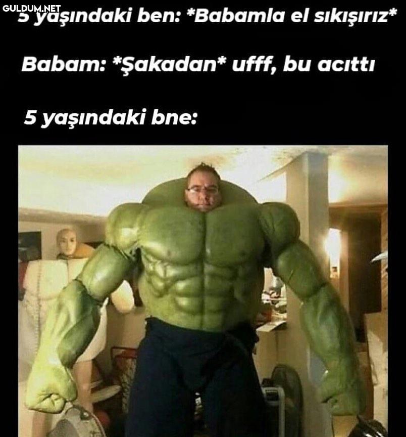 5 yaşındaki ben: *Babamla...