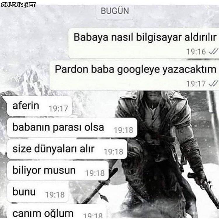 BUGÜN Babaya nasıl...