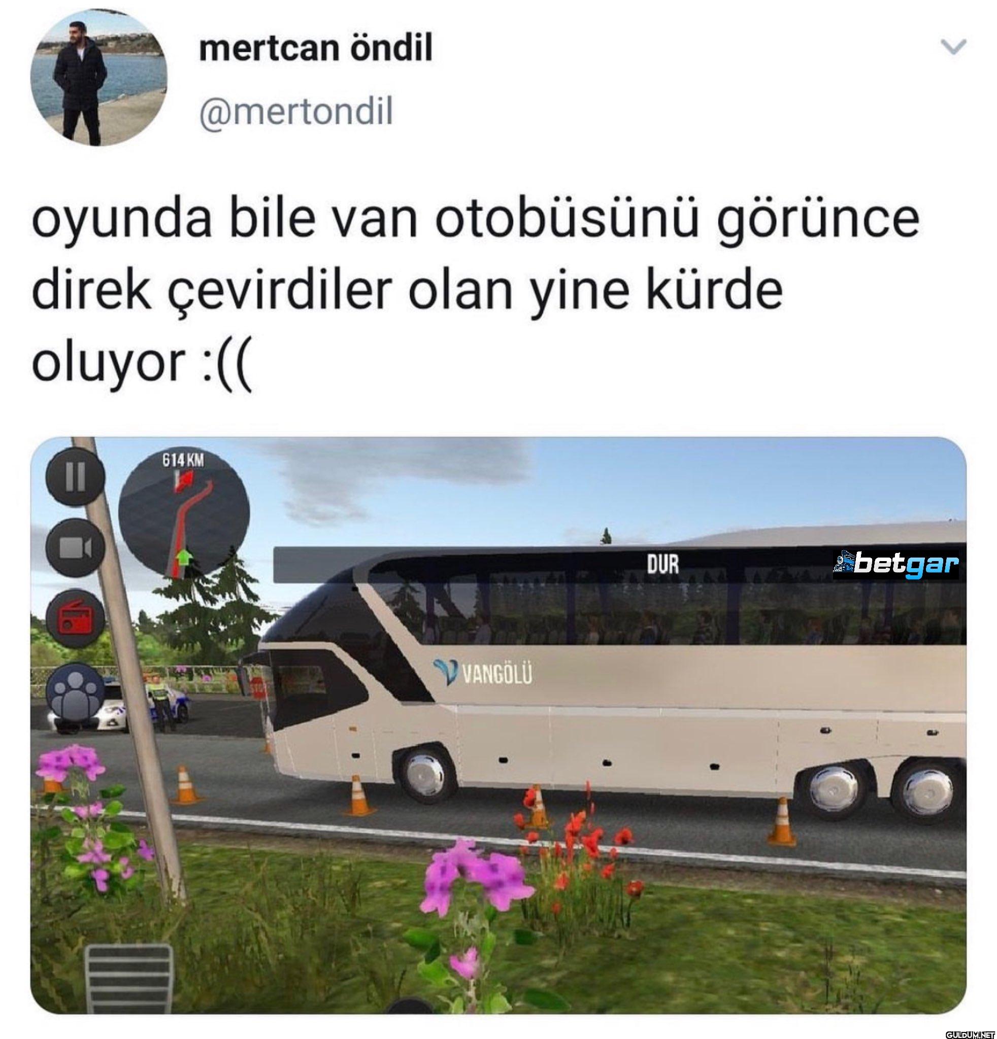 oyunda bile van otobüsünü...