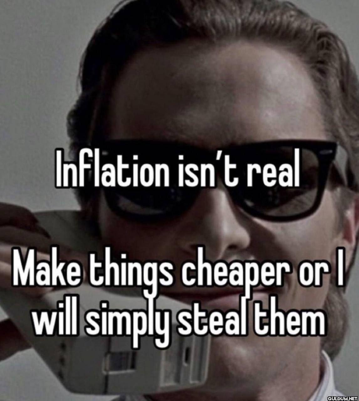 Inflation isn't real Make...