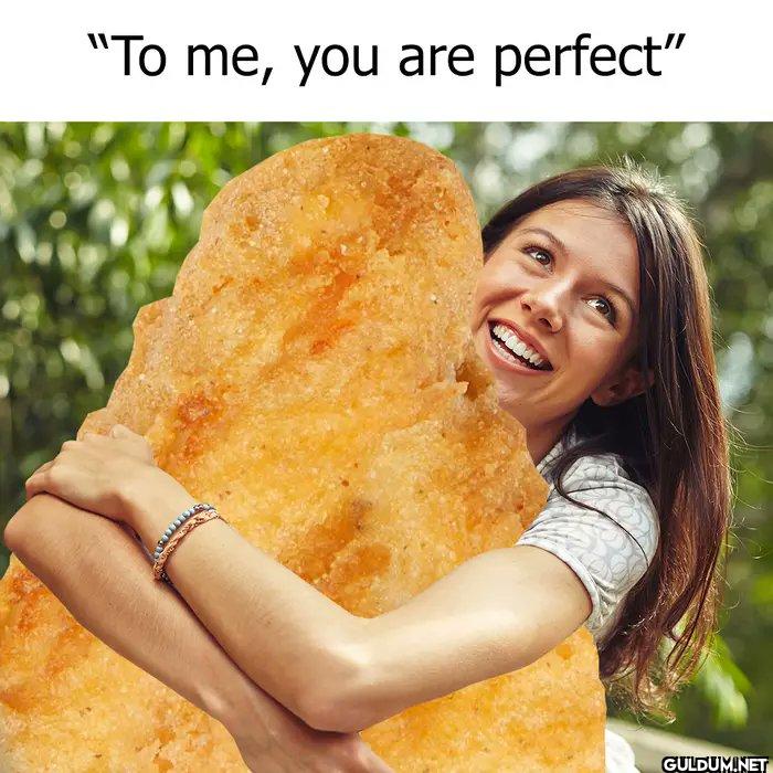 "To me, you are perfect"
