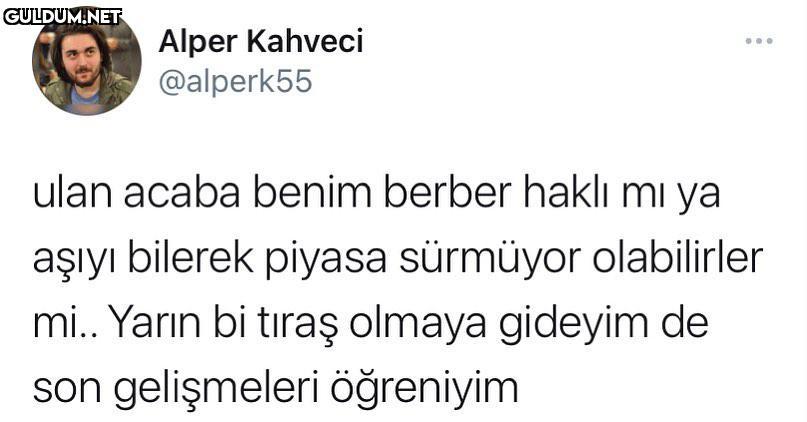 Tıraş edene kadar ne dese...