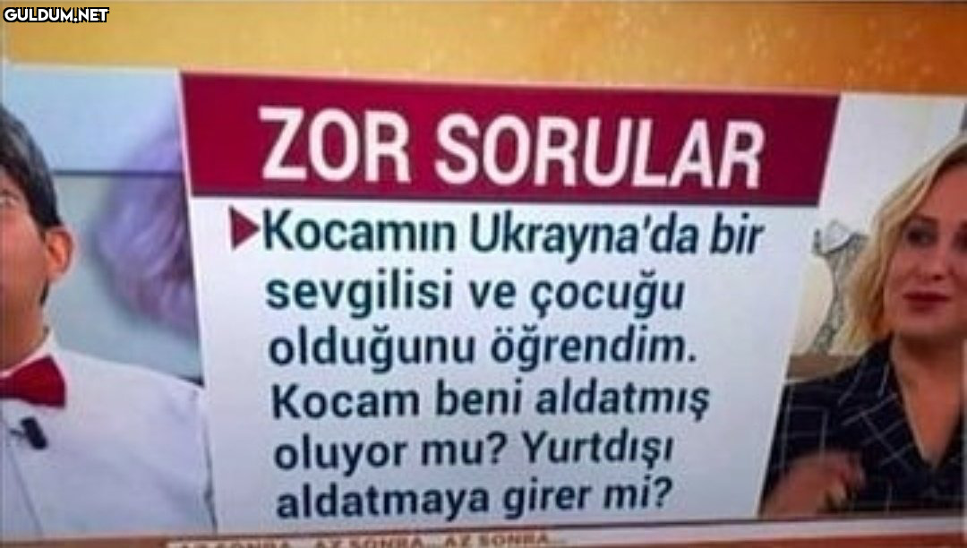 Yok be ablam dönüp dolaşıp...